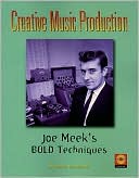 Creative Music Production: Joe Meek's Bold Techniques