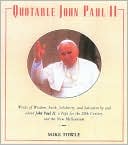 Quotable John Paul II ( Potent Quotable Series) : Words of Widaom, Faith, Solidarity, and Salvation By and About John Paul II, A Pope for the 20th Century and the New Millennium