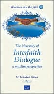 The Necessity of Interfaith Dialogue: A Muslim Perspective