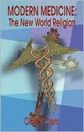 Modern Medicine: The New World Religion - How Beliefs Secretly Influence Medical Dogmas and Practices