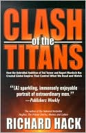 Clash of the Titans: How the Unbridled Ambition of Ted Turner and Rupert Murdoch Has Created Global Empires that Control What We Read and Watch
