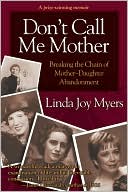 Don't Call Me Mother: Breaking the Chain of Mother-Daughter Abandonment