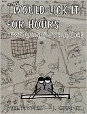 I Would Lick It For Hours by Mel Hynes: Book Cover