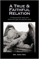 A True And Faithful Relation Of What Passed For Many Years Between Dr. John Dee And Some Spirits
