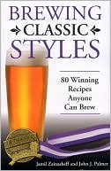 Brewing Classic Styles: 80 Winning Recipes Anyone Can Brew
