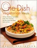 One-Dish Vegetarian Meals: 150 Easy, Wholesome, and Delicious Soups, Stews, Casseroles, Stir-Fries, Pastas, Rice Dishes, Chilis, and More