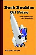 Bush Doubles Oil Price and Other Stories , Fact and Fiction