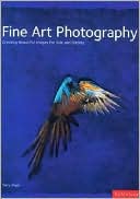 Fine Art Photography: Creating Beautiful Images for Sale and Display
