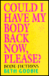Could I Have My Body Back Now, Please?: Body Fictios