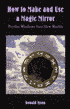 How to Make and Use a Magic Mirror: Psychic Windows Into New Worlds