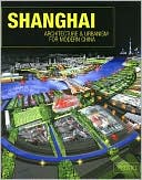 Shanghai: Architecture and Urbanism for Modern China