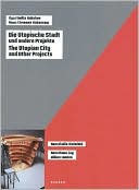 Ilya And Emilia Kabakov: The Utopian City And Other Projects