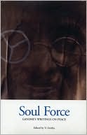 Soul Force: Gandhi's Writings on Peace