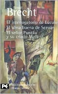 Interrogatorio de Luculo/ El Alma Buena de Sezuan/ El Senor Puntila y su Criado Matti