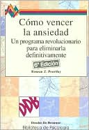 Como Vencer la Ansiedad: Un Programa Revolucionario Para Eliminarla Definitivamente