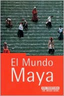 El Mundo Maya: The Rough Guide