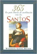 365 Santos: SU Guia Diaria de Meditacion Con Los Santos / 365 Saints