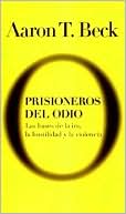 Prisioneros Del Odio: Las Bases de la Ira, la Hostilidad y la Violencia