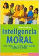Inteligencia Moral: Las 7 Virtudes Que Los Ninos Deben Aprender Para Hacer Lo Correcto