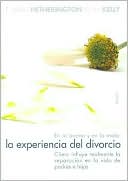 En Lo Bueno Y En Lo Malo: La Experiencia Del Divorcio: Como Influye Realmente la Separacion En la Vida de Padres E Hijos