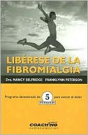 Liberese de la Fibromialgia: Programa Demostrado de 5 Semanas Para Vencer el Dolor