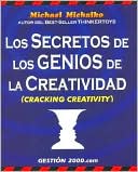Los Secretos de Los Genios de la Creatividad / Cracking Creativity: The Secrets of Creative Genius