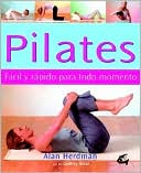 Pilates. Facil Y Rapido Para Todo Momento