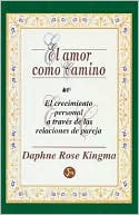 El Amor Como Camino: El Crecimiento Personal A Traves de las Relaciones de Pareja