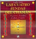 Las Cuatro Sendas del Chaman: El Guerrero, el Sanador, el Vidente y el Maestro