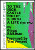 To the High Castle Philip K. Dick: A Life 1928-1962