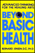 Beyond Basic Health: Advanced Thinking for the Healing Arts