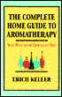 Complete Home Guide to Aromatherapy: Self-Help with Essential Oils