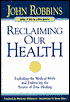 Reclaiming Our Health: Exploding the Medical Myth and Embracing the Source of True Healing