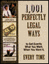 1,001 Perfectly Legal Ways to Get Exactly What You Want, When You Want It, Every Time