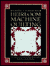 Heirloom Machine Quilting: A Comprehensive Guide to Hand-Quilted Effects Using Your Sewing Machine