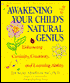 Awakening Your Child's Natural Genius: Enhancing Your Child's Curiosity, Creativity & Learning Ability: Enhancing Curiosity, Creativity, and Learning Ability