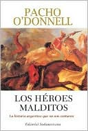 Los Heroes Malditos: La Historia Argentina Que No Nos Contaron