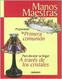 Preparando la Primera Comunion: Para Decorar su Hogar A Traves de los Cristales