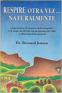 Respire Otra Vez... Naturalmente: Como Tratar el Catarro, la Bronquitis y el Asma y Controlar los Problemas Pulmonares y Bronquiales Mediante un Progr