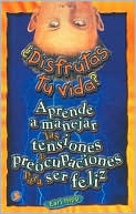 Disfrutas tu vida?: Aprende a manejar las tensiones y preocupaciones para ser feliz