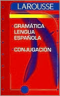 Larousse Gramatica Lengua Espanola: Conjugacion