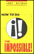 How to Do the Impossible!