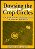 Dowsing the Crop Circles; New Insights into the Greatest of Modern Mysteries