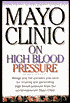 Mayo Clinic on High Blood Pressure: Brings You the Answers You Need for Treating and Preventing High Blood Pressure From the World Renowned Mayo Clinic