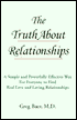 The Truth about Relationships: A Simple and Powerfully Effective Way for Everyone to Find Real Love and Loving Relationships