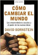 Como cambiar el mundo: Los emprendedores sociales y el poder de las nuevas ideas (How to Change the World: Social Entrepreneurs and the Power of New Ideas)