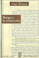Borges Y la Traduccion: La Irreverencia de la Periferia