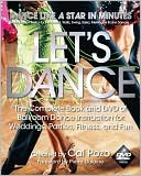 Let's Dance: The Complete Book and DVD of Ballroom Dance Instruction for Weddings, Parties, Fitness, and Fun