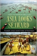 Asia Looks Seaward: Power and Maritime Strategy