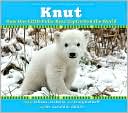 Knut: How One Little Polar Bear Captivated the World